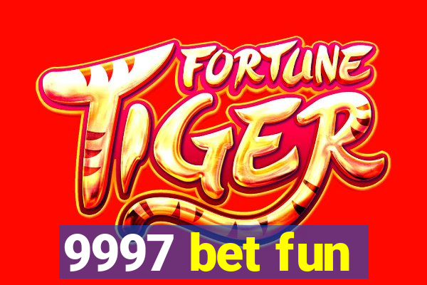 9997 bet fun